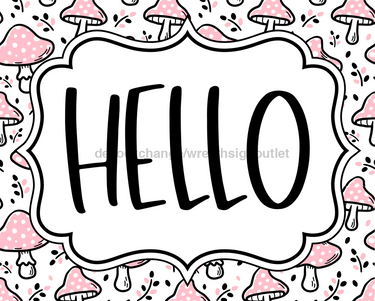 Pink Mushroom Sign, Hello Sign, DCO-01318, Sign For Wreath, 8x10